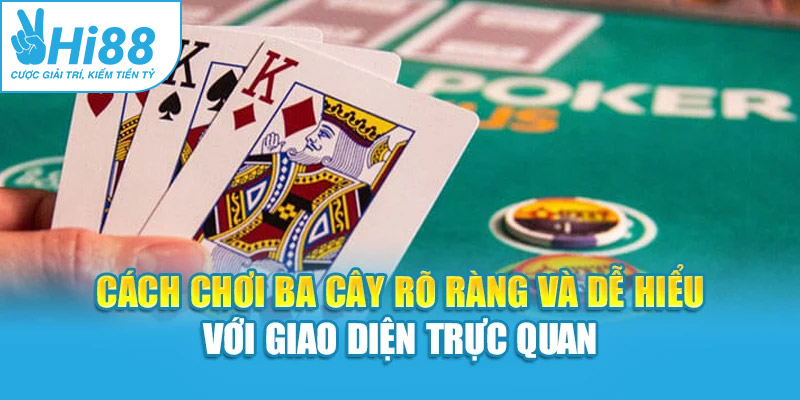 Cách chơi ba cây rõ ràng và dễ hiểu với giao diện trực quan