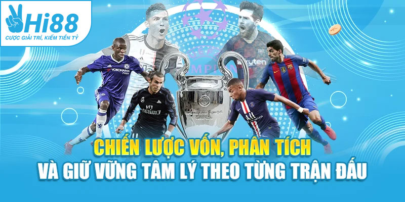 Chiến lược vốn, phân tích và giữ vững tâm lý theo từng trận đấu