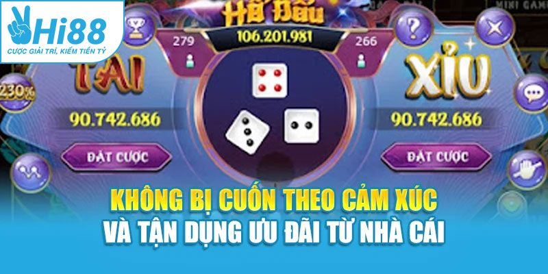 Không bị cuốn theo cảm xúc và tận dụng ưu đãi từ nhà cái