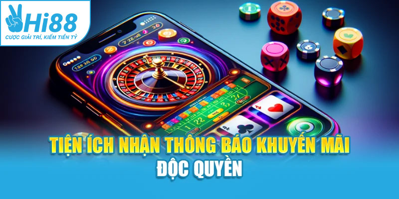 Tiện ích nhận thông báo khuyến mãi độc quyền