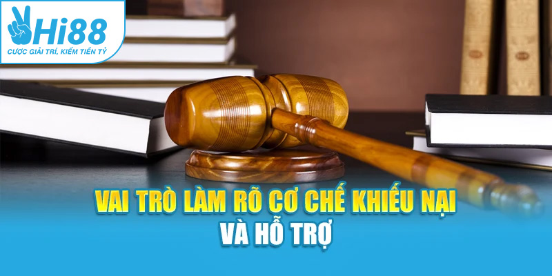 Vai trò làm rõ cơ chế khiếu nại và hỗ trợ
